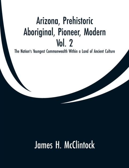 Cover for James H McClintock · Arizona, Prehistoric, Aboriginal, Pioneer, Modern, Vol. 2 (Paperback Bog) (2019)