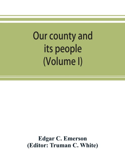 Cover for Edgar C Emerson · Our county and its people. A descriptive work on Erie County, New York (Volume I) (Paperback Book) (2019)