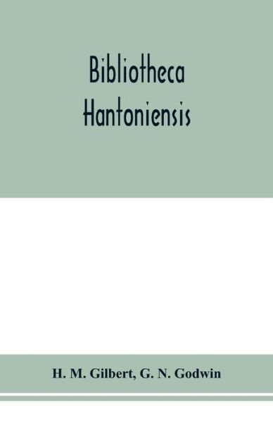 Cover for H M Gilbert · Bibliotheca Hantoniensis; a list of books relating to Hampshire, including magazine references (Paperback Book) (2020)