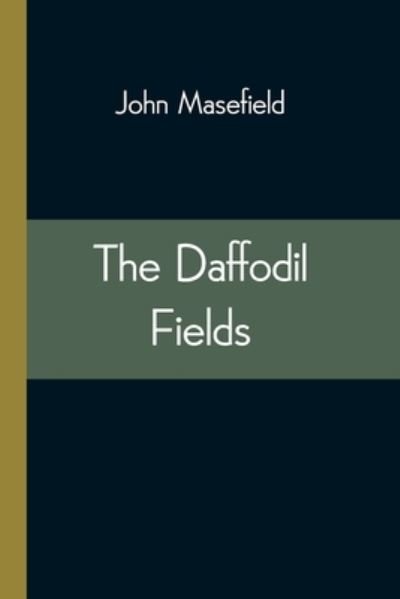 The Daffodil Fields - John Masefield - Books - Alpha Edition - 9789354544521 - April 20, 2021