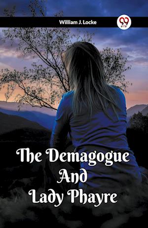 Cover for William J Locke · The Demagogue And Lady Phayre (Paperback Book) (2024)