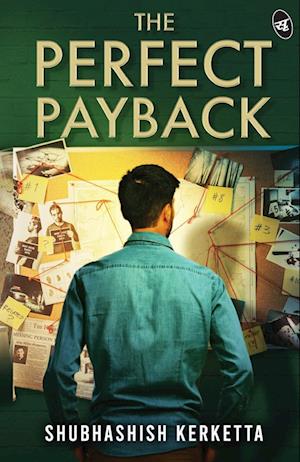 Cover for Shubhashish Kerketta · The Perfect Payback : A revenge thriller weaving love, friendship and an unexpected twist that will keep you guessing till the end (Paperback Book) (2024)