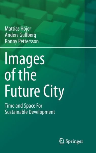 Images of the Future City: Time and Space For Sustainable Development - Mattias Hoejer - Livros - Springer - 9789400706521 - 17 de fevereiro de 2011