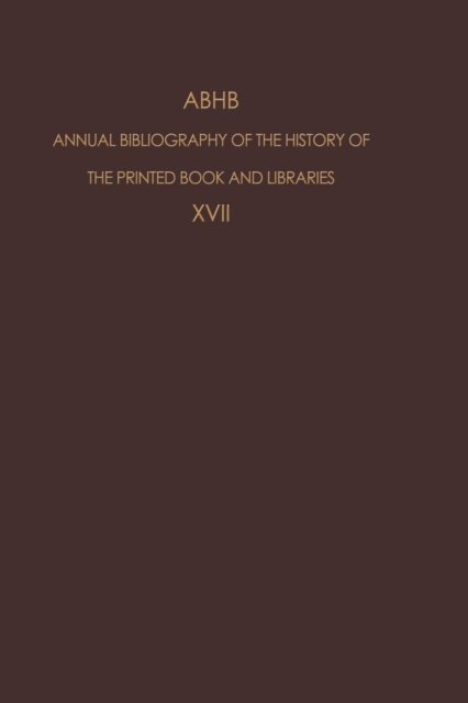 ABHB Annual Bibliography of the History of the Printed Book and Libraries: Volume 17: Publications of 1986 - Annual Bibliography of the History of the Printed Book and Libraries - H Vervliet - Books - Springer - 9789401077521 - October 6, 2011