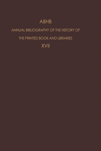 ABHB Annual Bibliography of the History of the Printed Book and Libraries: Volume 17: Publications of 1986 - Annual Bibliography of the History of the Printed Book and Libraries - H Vervliet - Boeken - Springer - 9789401077521 - 6 oktober 2011