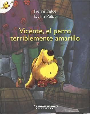 Cover for Pierre Pelot · Vicente, El Perro Terriblemente Amarillo (Paperback Book) [Spanish, 1st. edition] (2007)