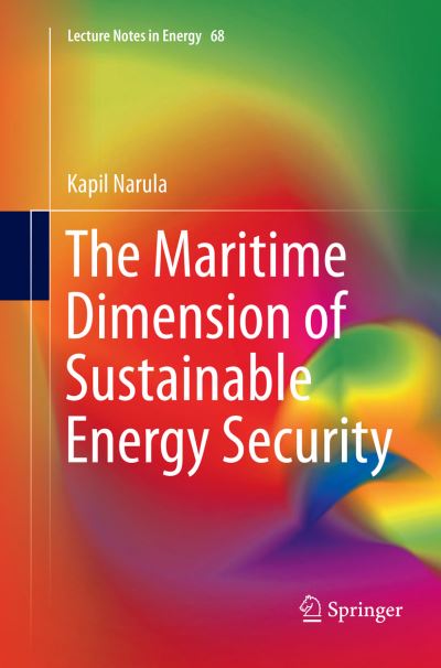 Cover for Kapil Narula · The Maritime Dimension of Sustainable Energy Security - Lecture Notes in Energy (Paperback Book) [Softcover Reprint of the Original 1st 2019 edition] (2018)