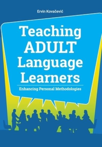 Cover for Kova&amp;#269; evic, Ervin · Teaching Adult Language Learners: Enhancing Personal Methodologies (Paperback Book) (2021)