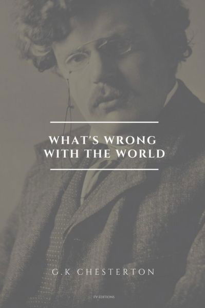 What's wrong with the world - G K Chesterton - Livres - FV éditions - 9791029911521 - 6 février 2021