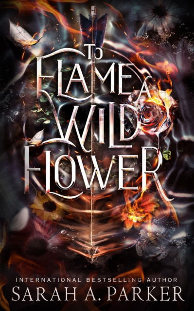 Cover for Sarah A Parker · To Flame a Wild Flower - Crystal Bloom (Paperback Book) (2023)