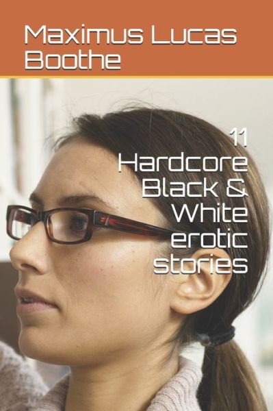 Cover for Maximus Lucas Boothe · 11 Hardcore Black &amp; White erotic stories (Paperback Book) (2021)