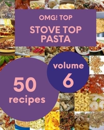 Cover for Rocco D Jones · OMG! Top 50 Stove Top Pasta Recipes Volume 6: Save Your Cooking Moments with Stove Top Pasta Cookbook! (Paperback Book) (2021)