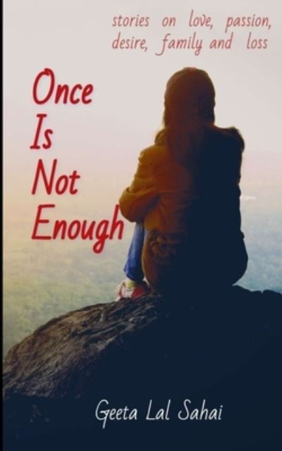 Cover for Geeta Lal Sahai · Once is Not Enough: Stories on love, passion, desire, family and loss (Paperback Book) (2021)