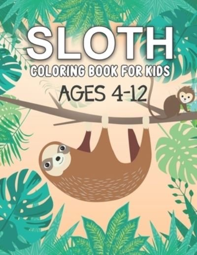 Sloth Coloring Book For Kids Ages 4-12 - Mn White Press - Livros - Independently Published - 9798583564521 - 18 de dezembro de 2020