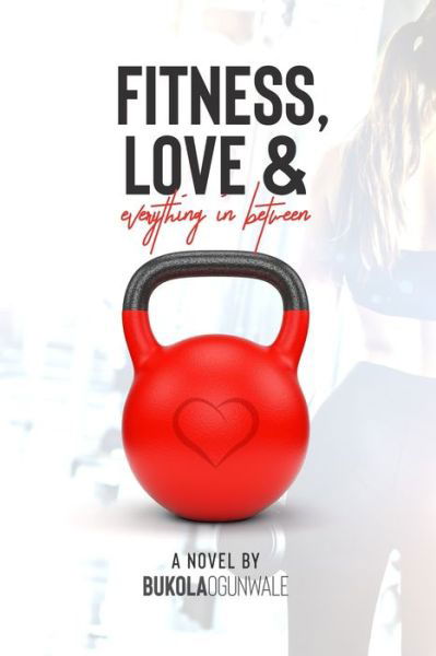 Cover for Bukola Ogunwale · Fitness, Love and Everything In Between (Paperback Bog) (2020)