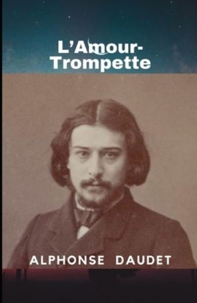Cover for Alphonse Daudet · L'Amour-Trompette (Paperback Book) (2021)