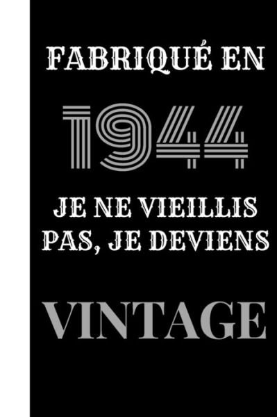 Cover for Cadeau Et Deco d'Anniversaire Edition V4 · Fabrique en 1944, je ne vieillis pas, je deviens vintage (Paperback Bog) (2020)