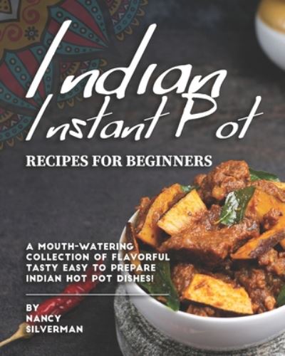 Cover for Nancy Silverman · Indian Instant Pot Recipes for Beginners (Taschenbuch) (2020)