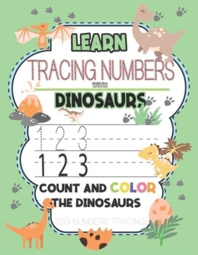 Learn & Tracing Numbers with Dinosaurs Count and Color the Dinosaurs (Big Numbers Tracing) - Gg Press - Bøker - Independently Published - 9798671153521 - 31. juli 2020