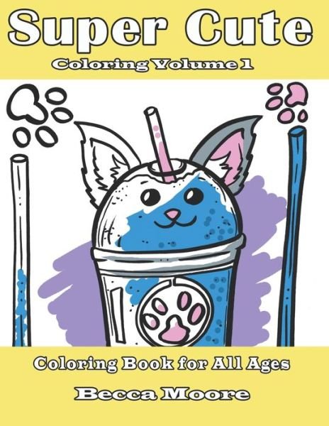Cover for Becca Moore · Super Cute Coloring Volume 1: Coloring Book for All Ages (Pocketbok) (2020)