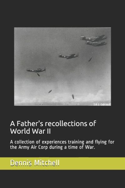 Cover for Dennis Mitchell · A Father's recollections of World War II (Paperback Book) (2020)