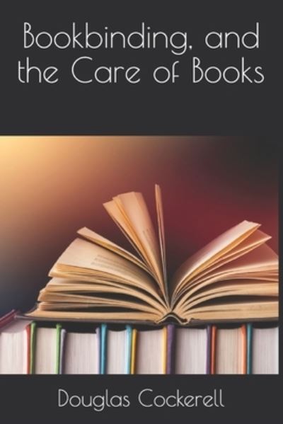 Cover for Douglas Cockerell · Bookbinding, and the Care of Books (Paperback Book) (2021)