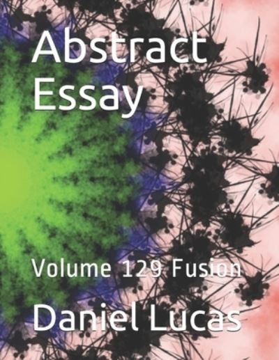 Abstract Essay - Daniel Lucas - Books - Independently Published - 9798689354521 - September 23, 2020