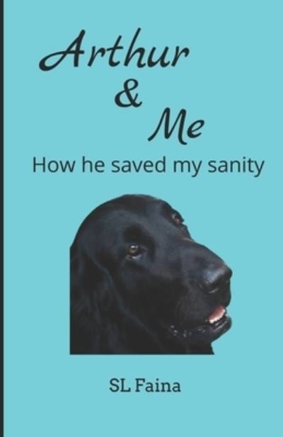 Cover for S L Faina · Arthur &amp; Me: How He Saved My Sanity (Paperback Book) (2022)
