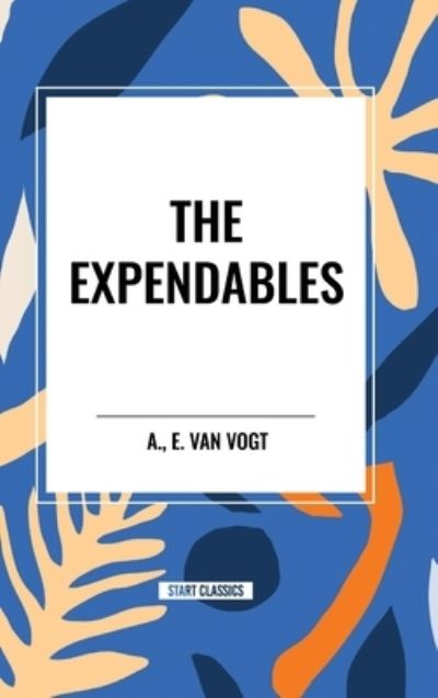 Cover for A E Van Vogt · The Expendables (Hardcover Book) (2024)