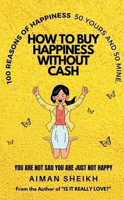 Cover for Aiman Sheikh · How To Buy Happiness Without Cash: 100 Reasons of Happiness- 50 Yours &amp; 50 Mine (Paperback Book) (2022)