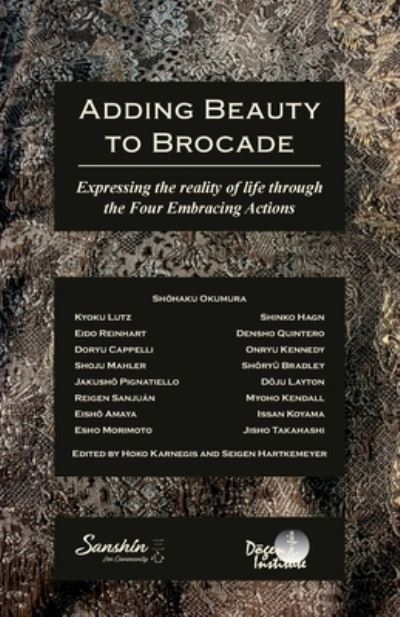 Adding Beauty to Brocade: Expressing the reality of life through the Four Embracing Actions - Shohaku Okumura - Książki - Dogen Institute - 9798986817521 - 24 czerwca 2023