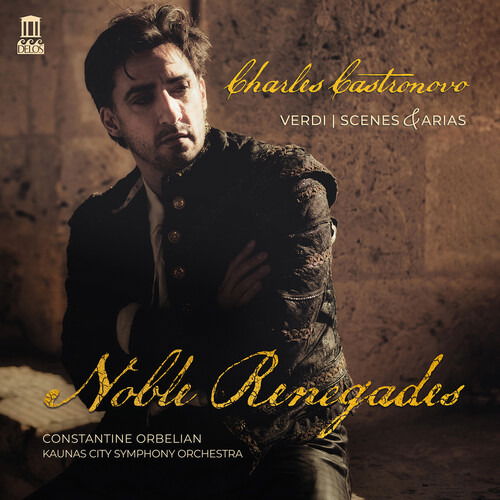 Charles Castronovo / Constantine Orbelian / Kaunas City Symphony Orchestra · Noble Renegades. Verdi: Scenes & Arias (CD) (2024)