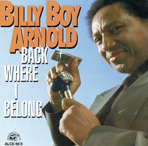 Back Where I Belong - Billy Boy Arnold - Musiikki - ALLIGATOR - 0014551481522 - perjantai 8. lokakuuta 1993