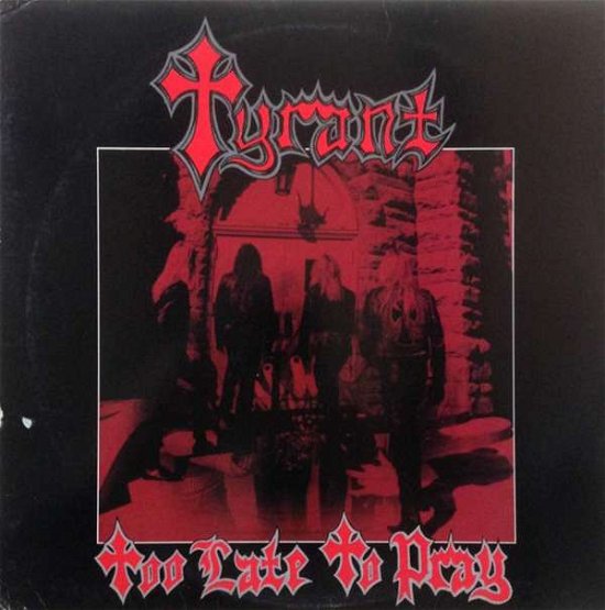 Cover for Tyrant · Too Late To Pray (CD) [Reissue edition] [Digipak] (2018)