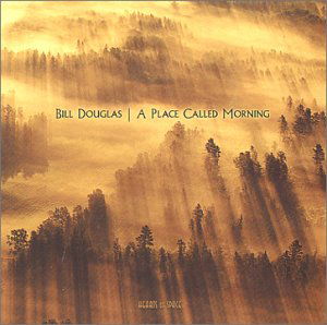 Place Called Morning - Bill Douglas - Musiikki - Hearts of Space - 0025041140522 - tiistai 22. toukokuuta 2001