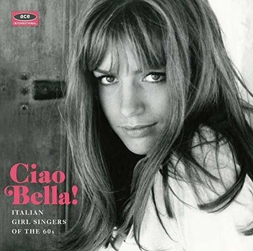 Cover for Ciao Bella! Italian Girl Singers Of The 60S (CD) (2015)