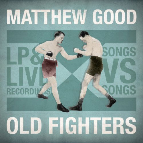 Old Fighters - Matthew Good - Musique - Frostbyte Records - 0039911011522 - 12 mars 2013