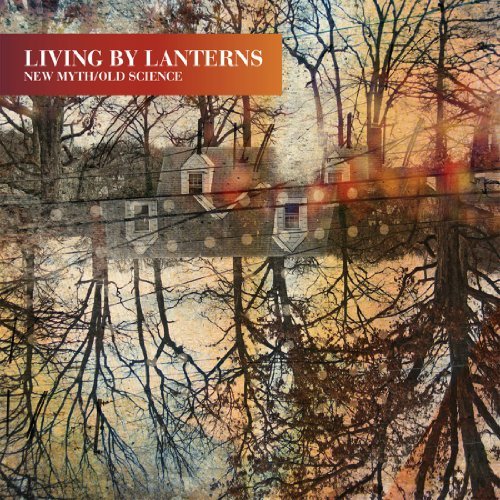 New Myth / Old Science - Living by Lanterns - Musiikki - CUNEIFORM REC - 0045775034522 - tiistai 2. lokakuuta 2012