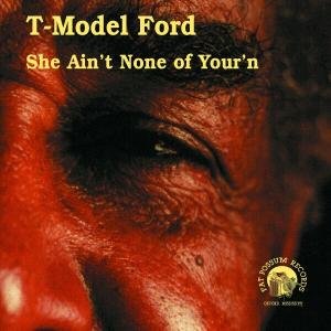 Cover for T-Model Ford · She Ain't None of Your'n (CD) (2000)