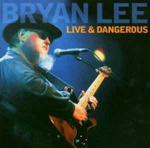 Cover for Bryan Lee · Live &amp; Dangerous (CD) (2006)