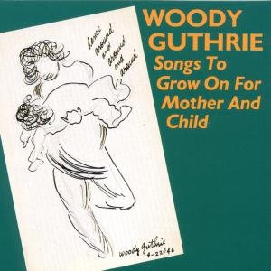 Songs To Grow On For Mother & Child - Woody Guthrie - Musik - SMITHSONIAN FOLKWAYS - 0093074503522 - 10. februar 1995