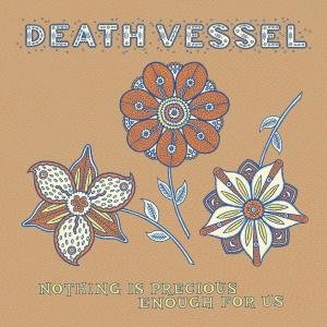 Nothing Is Precious Enough For Us - Death Vessel - Musik - SUBPOP - 0098787073522 - 21. august 2008