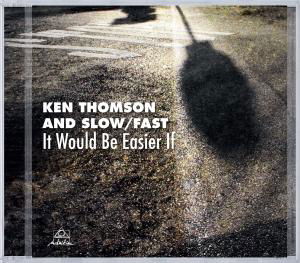 Cover for Thomson, Ken &amp; Slow / Fast · It Would Be Easier If (CD) (2014)