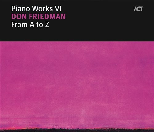 Piano Works Vi:From A To - Don Friedman - Musikk - ACT - 0614427975522 - 8. juni 2006