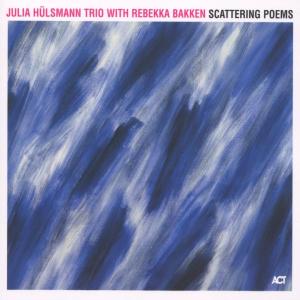 Scattering Poems (feat. Rebekka Bakken) - Julia Trio & Anna Lauvergnac Hulsmann - Musik - ACT - 0614470940522 - 12. Dezember 2013