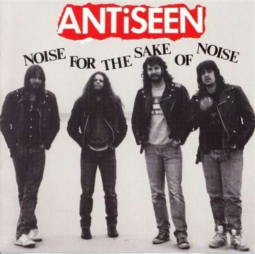 Cover for Antiseen · Noise For The Sake Of Noise (CD) [Remastered edition] (2003)