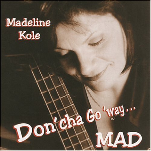 Doncha Go Way Mad - Madeline Kole - Musik - morningside records - 0665776110522 - 24. januar 2006