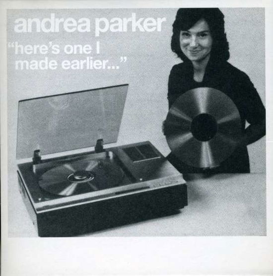 Cover for Andrea Parker · Here's One I Made Earlier (CD) (2007)