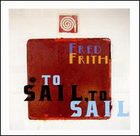 Cover for Fred Frith · To Sail. To Sail (CD) (2008)