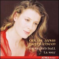 Oykan Ayns Bethlehem - Hall, Meredith / Nef - Música - ATMA CLASSIQUE - 0722056236522 - 1 de novembro de 2005